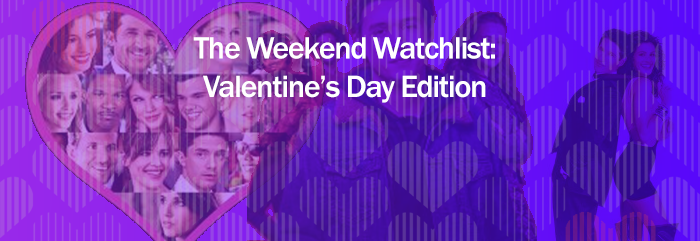 Weekend Watchlist: Valentine’s Day